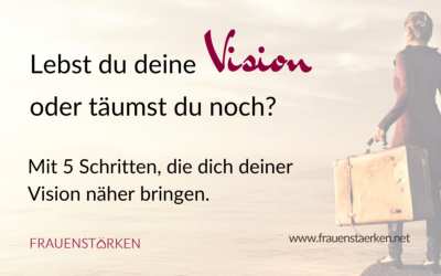 Lebst du deine Vision oder träumst du noch?