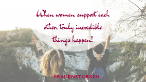when women support ech other, truly incredible things happen