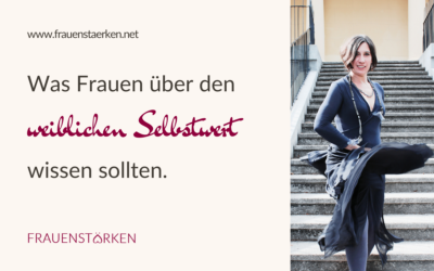 Was Frauen über den weiblichen Selbstwert wissen sollten