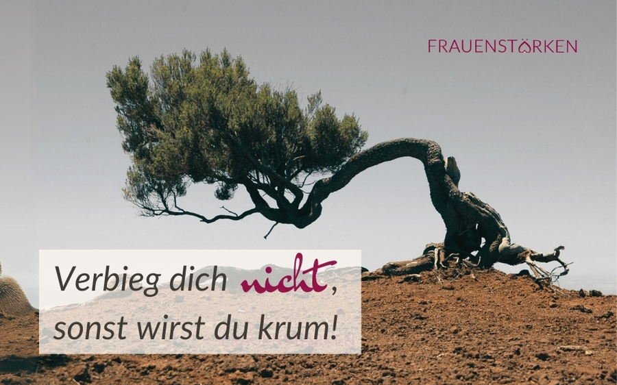 Nein Sagen I verbieg dich nicht, sonst wirst du krumm.