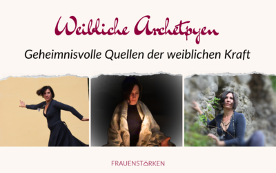 Weibliche Archetypen: Die geheimnisvollen Quellen der weiblichen Kraft