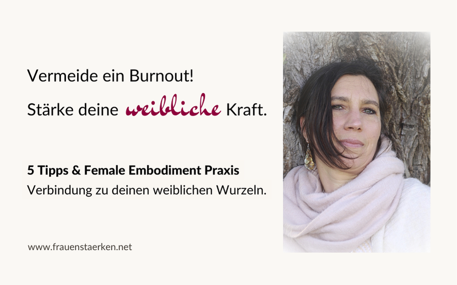 Weibliche Kraft stärken und Burnout vermeiden – 5 praktische Tipps.