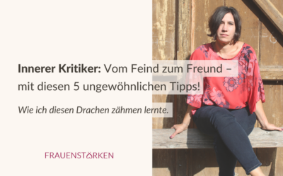 Innerer Kritiker: Vom Feind zum Freund – mit diesen 5 ungewöhnlichen Tipps!