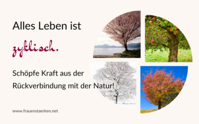 Zyklisch leben: Kraft schöpfen aus der Rückverbindung mit der Natur